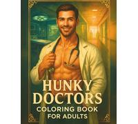 Hunky Doctors Coloring Book for Adults: A Steamy Medical Romance Coloring Book Featuring 60+ Single-Sided Pages of Handsome Doctors, Surgeons, and Paramedics for Adult Relaxation