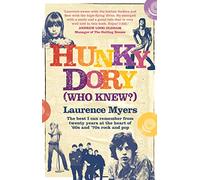 Hunky Dory (Who Knew?): The best I can remember from twenty years at the heart of '60s and '70s rock and pop