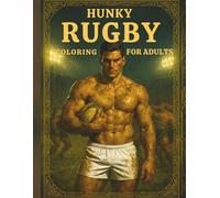 Hunky Rugby Players Coloring Book for Adults: A Steamy and Saucy 18+ Coloring Book of Muscular Athletes, Featuring 75+ Single-Sided Pages of Scrums, Rucks, and Locker Room Moments for Adult Relaxation