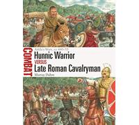 Hunnic Warrior Versus Late Roman Cavalryman: Attila's Wars, Ad 440-53