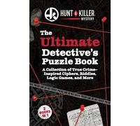 Hunt A Killer: The Ultimate Detective's Puzzle Book A Collection of True-Crime Inspired Ciphers, Riddles, Logic Games, and More - Hunt A Killer - Ulysses Press - ebook (ePub) - Livre