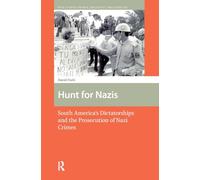 Hunt for Nazis: South America's Dictatorships and the Prosecution of Nazi Crimes