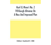 Hunt & Miner's No. 2 Pittsburgh Almanac On A New And Improved Plan; For The Year Of Our Lord 1860 Being Bissextile Or Leap-Year