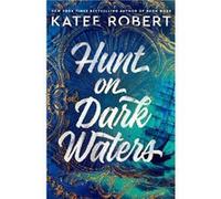 Hunt on Dark Waters | Katee Robert Katee Robert (Auteur)
