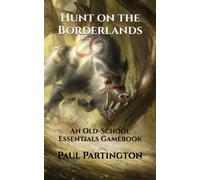 Hunt on the Borderlands: An Old-School Essentials Gamebook