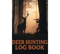 Hunt Tracker: Deer Hunting Log Book: Record Your Hunts, Weather, Equipment & Trophy Details