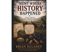 Hunt Where History Happened: A Field Guide to Civil War Campaign Corridors
