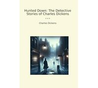 Hunted Down: The Detective Stories of Charles Dickens