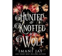 Hunted & Knotted By The Wolf: A Wolf Shifter, Omegaverse, Dark Fairytale Retelling