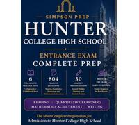 Hunter College High School Entrance Exam Complete Prep: 6 Full-Length Practice Tests, 804 Practice Questions, 30 Writing Assignments, 90 Model Responses, Full Explanations & Mastery Review