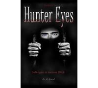 Hunter Eyes - Gefangen in seinem Blick: Psychothriller über Liebe, Verrat und ein dunkles Geheimnis