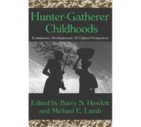 Hunter-Gatherer Childhoods, Evolutionary Foundations of Human Behavior Barry S. Hewlett (Auteur)