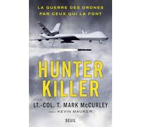 Hunter Killer La guerre des drones par ceux qui la font - T. Mark McCurley - Seuil - broché - Etude