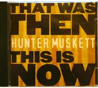 Hunter Muskett - THAT WAS THEN,THIS IS NOW