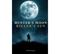 Hunter`s Moon - Killer`s Sun: Psychothriller