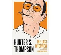 Hunter S. Thompson: The Last Interview - [Version Originale] Inconnu (Auteur)