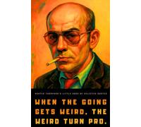 Hunter S. Thompson's Little Book of Selected Quotes: on Life, America, and Adventure
