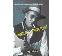 Hunter Thompson: An Insider's View of Deranged, Depraved, Drugged Out Brilliance