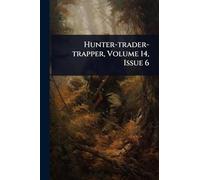 Hunter-trader-trapper, Volume 14, Issue 6
