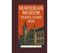 Hunterian Museum Travel Guide: Exploring the Most Intriguing Medical Museum in London By Jason Scott