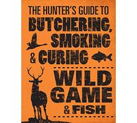 Hunter's Guide to Butchering, Smoking, and Curing Wild Game and Fish
