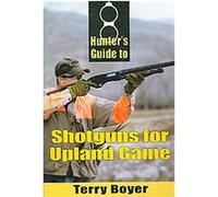 Hunter's Guide to Shotguns for Upland Game Terry Boyer (Auteur)