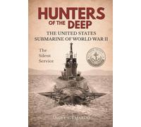 HUNTERS OF THE DEEP: THE UNITED STATES SUBMARINE OF WORLD WAR II
