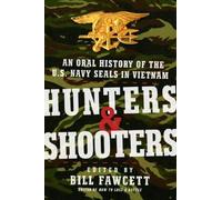 Hunters & Shooters: An Oral History of the U.S. Navy SEALs in Vietnam by Bill Fawcett (January 17,2008)