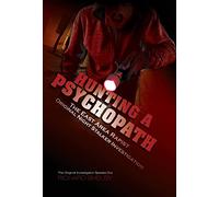 Hunting a Psychopath: The East Area Rapist / Original Night Stalker Investigation; the Original Investigator Speaks Out