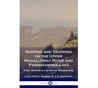 Hunting And Trapping On The Upper Magalloway River And Parmachenee Lake