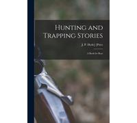 Hunting And Trapping Stories; A Book For Boys