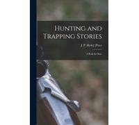 Hunting And Trapping Stories; A Book For Boys