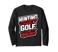 Hunting Because Golf is for Mama's Boys Funny Hunter Humour Manche Longue