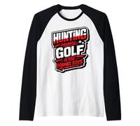 Hunting Because Golf is for Mama's Boys Funny Hunter Humour Manche Raglan