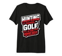 Hunting Because Golf is for Mama's Boys Funny Hunter Humour T-Shirt Haut de Gamme