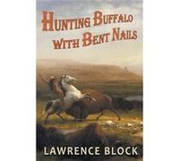 Hunting Buffalo with Bent Nails - Lawrence Block - Draft2Digital - Livre en Anglais Lawrence BlockLawrence Block (Auteur)