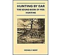 Hunting By Ear - The Sound-Book Of Fox-Hunting