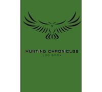 Hunting Chronicles Log Book: A Journal to Record Hunting Trips, Track Adventures, Trophies, and Memories