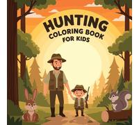 Hunting Coloring Book for Kids: 50 Fun and Adventurous Pages Featuring Whitetail Deer, Big Bucks, Waterfowl, Hunting Dogs, and Camping for Future Little Hunters
