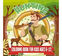 Hunting Coloring Book for Kids Ages 6-12: 54 Educational Wildlife Scenes Featuring Deer, Bears, Elk, Ducks, and More | Outdoor Adventure for Young Hunters.