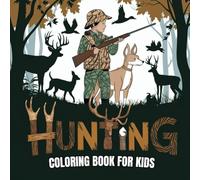 Hunting Coloring Book for Kids: Educational Wildlife Scenes Featuring Deer, Bears, Elk, Ducks, and More | Outdoor Adventure for Young Hunters | ... for Boys, Girls, and Young Adventurers