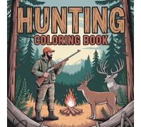 Hunting Coloring Book: Wildlife Scenes Featuring Deer, Moose, Elk, Bears, and Ducks Fun First Hunting Fishing Book and Outdoor Adventure Coloring Pages for Men Boys Teens Adults