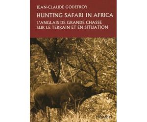 Hunting dictionary in Africa: L'anglais de grande chasse sur le terrain et en situation.
