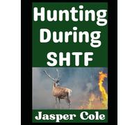 Hunting During SHTF: How To Keep Meat on the Table When the Grid Goes Down