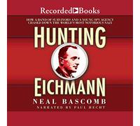 Hunting Eichmann : Comment Une Bande de survivants et Une Jeune Agence d'espionnage Ont chassé Le Nazi Le Plus célèbre du Monde [Import]