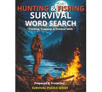 HUNTING & FISHING WORD SEARCH PUZZLES WITH INFORMATION ON TOPICS DIVIDED INTO SECTIONS: TRACKING, TRAPPING, & OUTDOOR SKILLS 45+ PUZZLES PART OF THE PREPARED AND PROTECTED SURVIVAL SERIES