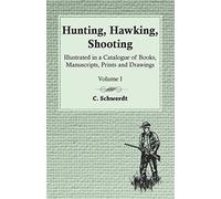 Hunting, Hawking, Shooting - Illustrated In A Catalogue Of Books, Manuscripts, Prints And Drawings - Volume I