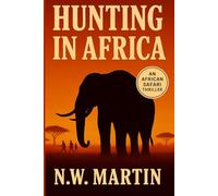 Hunting in Africa: An African Safari Thriller
