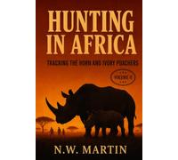 HUNTING IN AFRICA: Tracking the Horn and Ivory Poachers