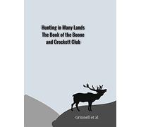 Hunting in Many Lands: The Book of the Boone and Crockett Club